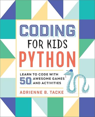 Coding for Kids: Python: Learn to Code with 50 Awesome Games and Activities