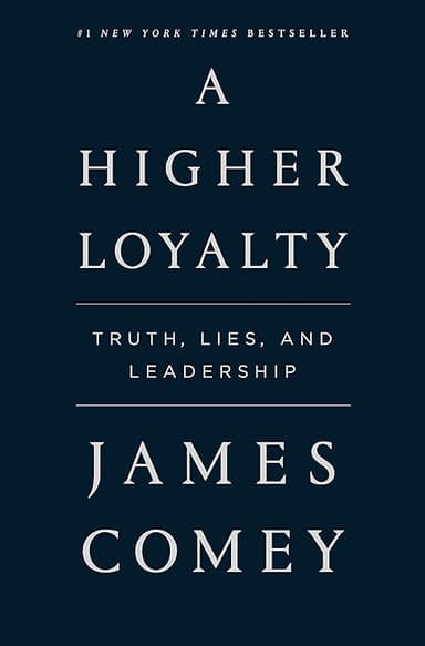 A Higher Loyalty: Truth, Lies, and Leadership