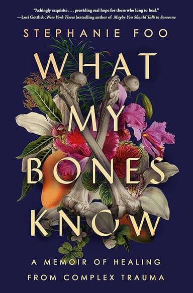 What My Bones Know: A Memoir of Healing from Complex Trauma