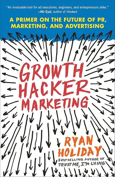 Growth Hacker Marketing: A Primer on the Future of PR, Marketing, and Advertising