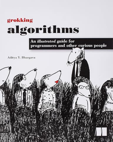 Grokking Algorithms: An Illustrated Guide for Programmers and Other Curious People